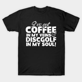 I've Got Coffee In My Veins & Disc Golf In My Soul T-Shirt